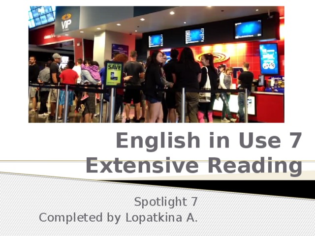 English in Use 7  Extensive Reading Spotlight 7 Completed by Lopatkina A. 