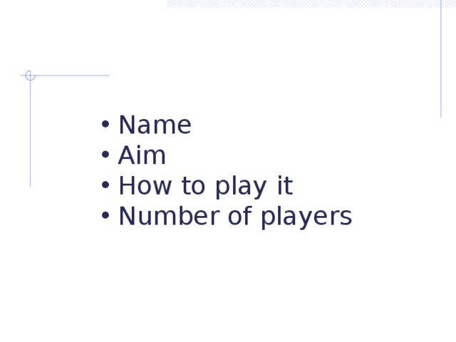 Name Aim How to play it Number of players  