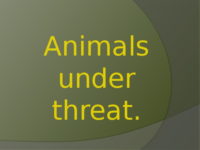Animals under threat. 