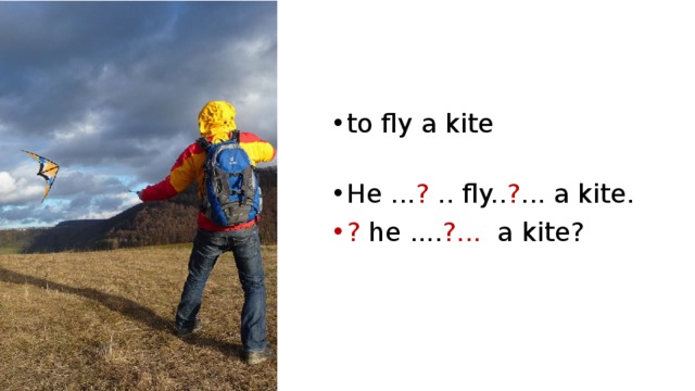 to fly a kite He ... ? .. fly.. ? ... a kite. ? he .... ?... a kite? 