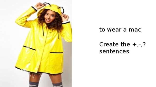 to wear a mac Create the +,-,? sentences 