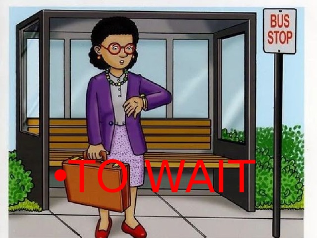 TO WAIT 