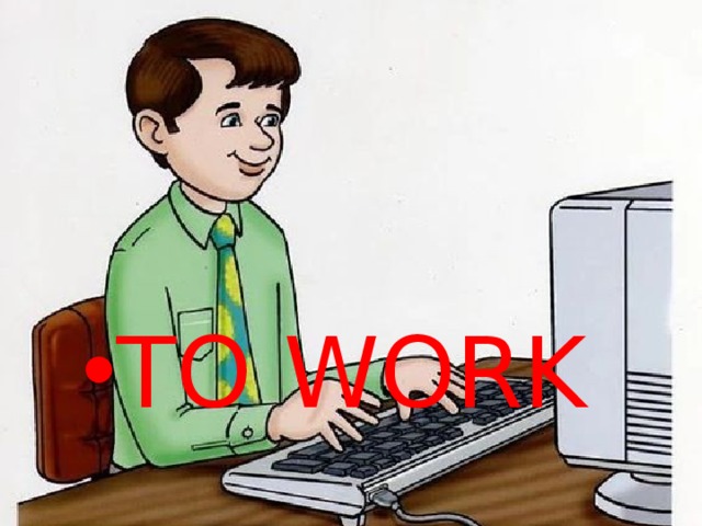 TO WORK 