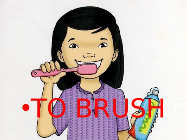 TO BRUSH 