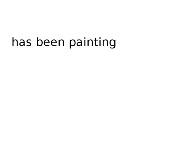 has been painting 