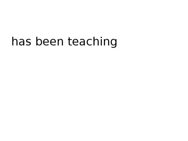 has been teaching 