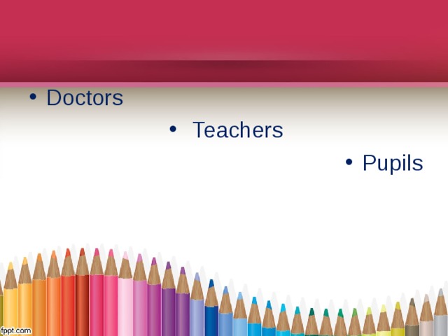 Doctors  Teachers Pupils 