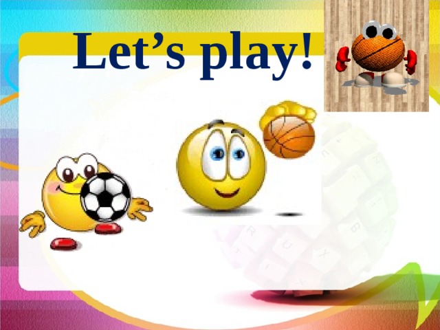 Let’s play! 