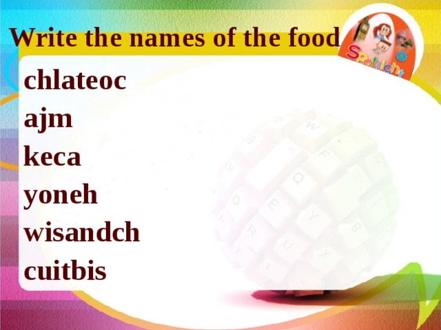 Write the names of the food chlateoc ajm keca yoneh wisandch cuitbis 