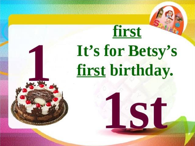 first It’s for Betsy’s first birthday.  1 1st 