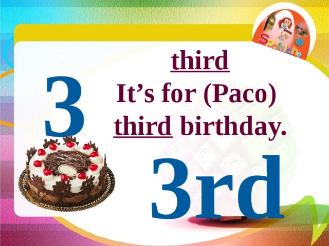 third It’s for (Paco) third birthday. 3 3rd 