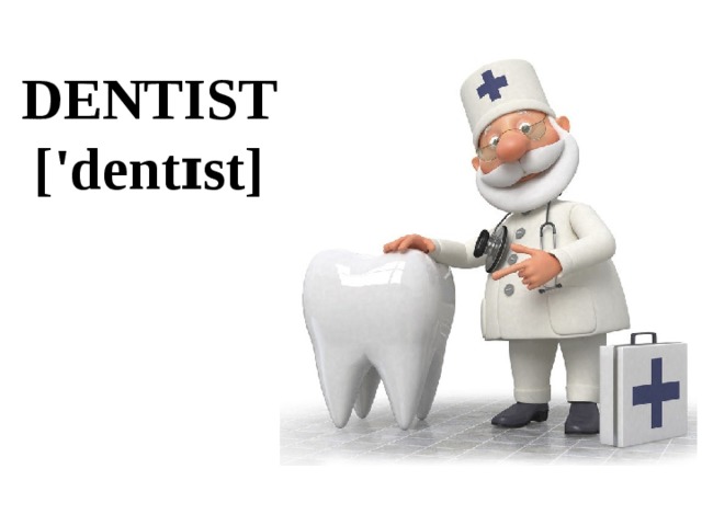 DENTIST  ['dentɪst] 