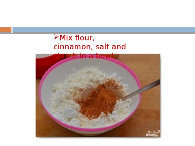 Mix flour, cinnamon, salt and starch in a bowl. 
