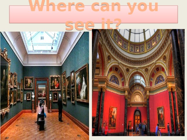 Where can you see it? 