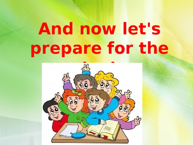    And now let's prepare for the test  