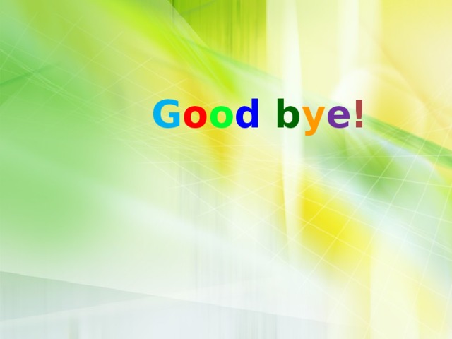 G o o d b y e !  