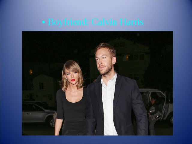 •  Boyfriend: Calvin Harris 