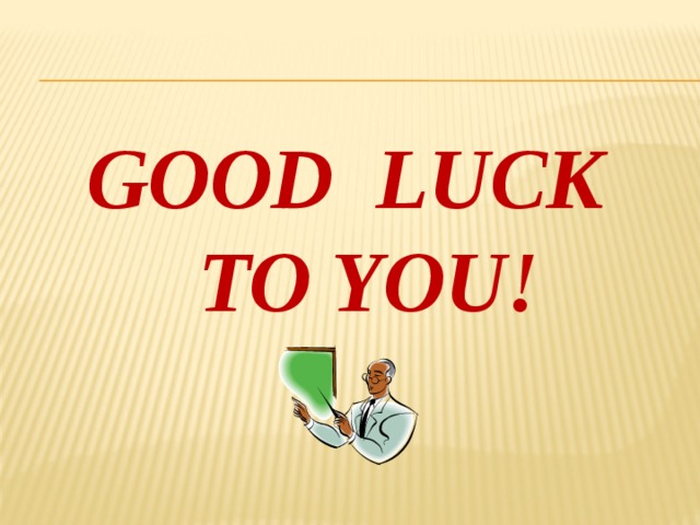GOOD LUCK TO YOU! 