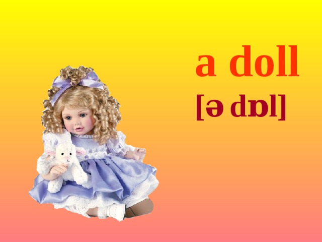 a doll [ə   dɒl]  