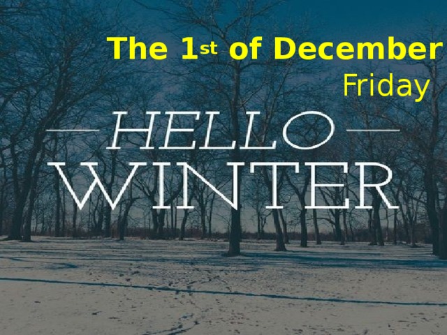 The 1 st of December Friday 