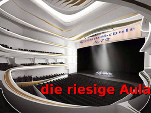 die riesige Aula   