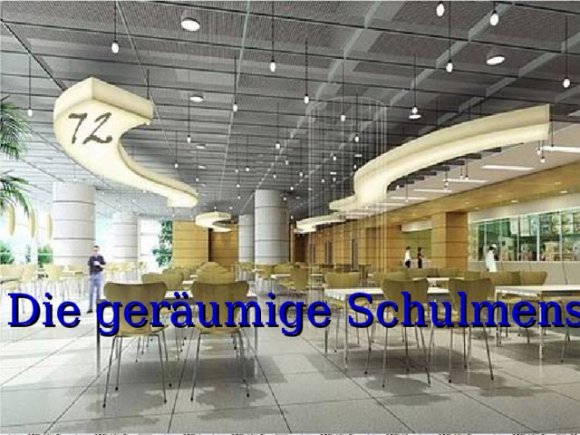 Die geräumige Schulmensa   