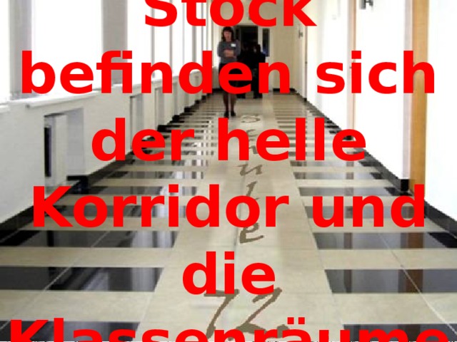 Im zweiten Stock befinden sich der helle Korridor und die Klassenräume:  