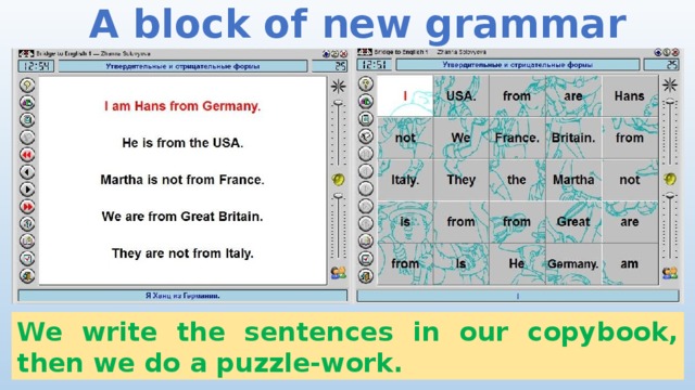 A block of new grammar We write the sentences in our copybook, then we do a puzzle-work. 