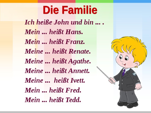 Ich heiße John und bin ... . Mein ... heißt Hans. Mein ... heißt Franz. Meine ... heißt Renate. Meine ... heißt Agathe. Meine ... heißt Annett. Meine ... heißt Ivett. Mein ... heißt Fred. Mein ... heißt Tedd. 
