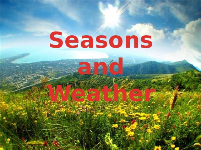Seasons  and Weather 