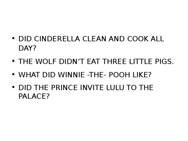 DID CINDERELLA CLEAN AND COOK ALL DAY? THE WOLF DIDN’T EAT THREE LITTLE PIGS. WHAT DID WINNIE -THE- POOH LIKE? DID THE PRINCE INVITE LULU TO THE PALACE? 