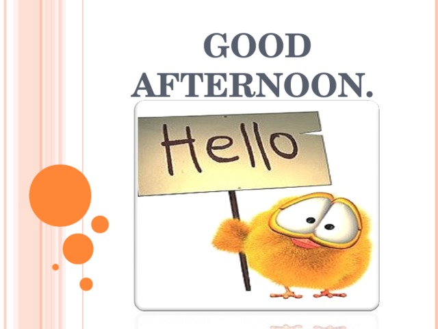 GOOD AFTERNOON. 