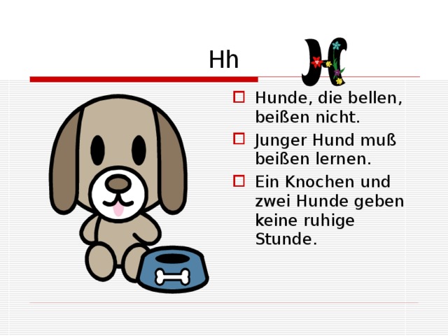 Hh Hunde, die bellen, beißen nicht. Junger Hund muß beißen lernen. Ein Knochen und zwei Hunde geben keine ruhige Stunde. 