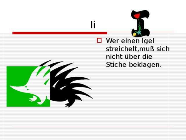 Ii Wer einen Igel streichelt,muß sich nicht über die Stiche beklagen. 