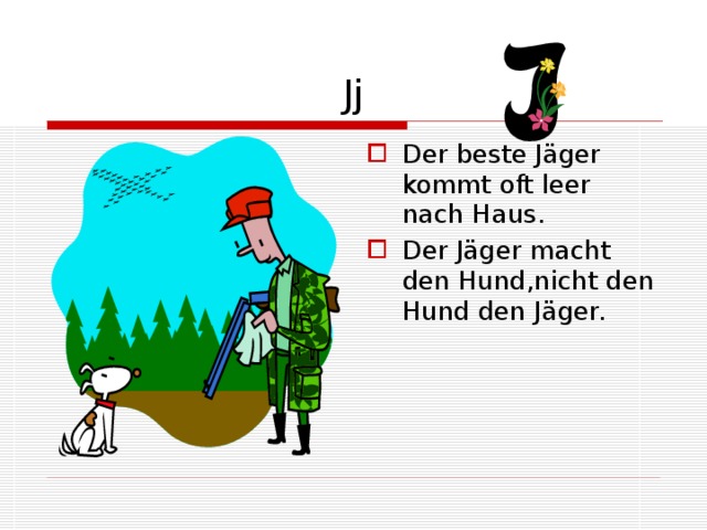 Jj Der beste Jäger kommt oft leer nach Haus. Der Jäger macht den Hund,nicht den Hund den Jäger. 