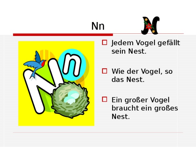 Nn Jedem Vogel gefällt sein Nest. Wie der Vogel, so das Nest. Ein großer Vogel braucht ein großes Nest. 