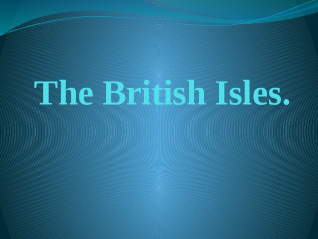 The British Isles. 