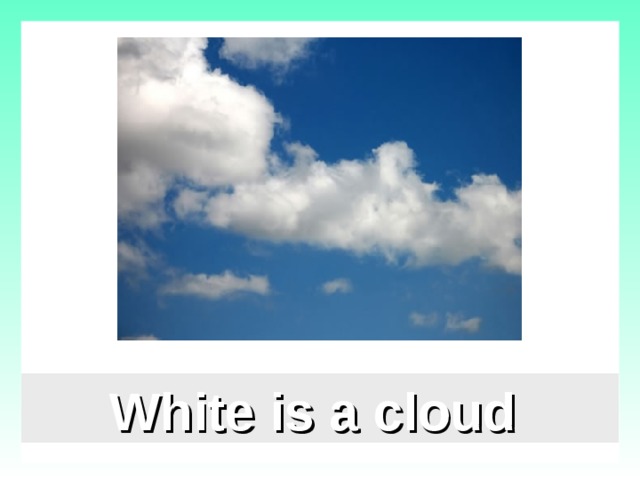 White is a cloud  