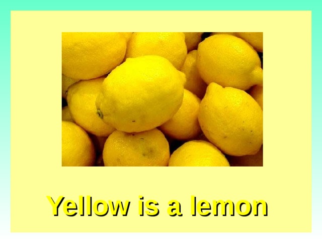 Yellow is a lemon   
