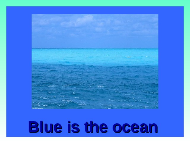 Blue is the ocean   