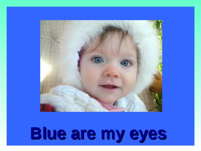 Blue are my eyes   