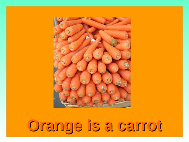  Orange is a carrot   