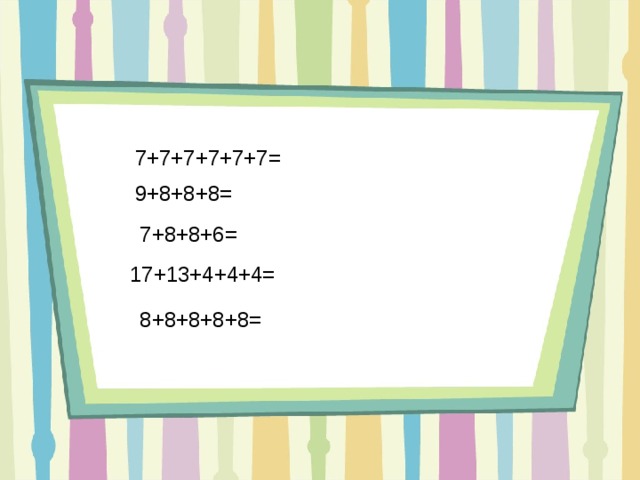 7+7+7+7+7+7=  9+8+8+8=  7+8+8+6=  17+13+4+4+4=  8+8+8+8+8=  