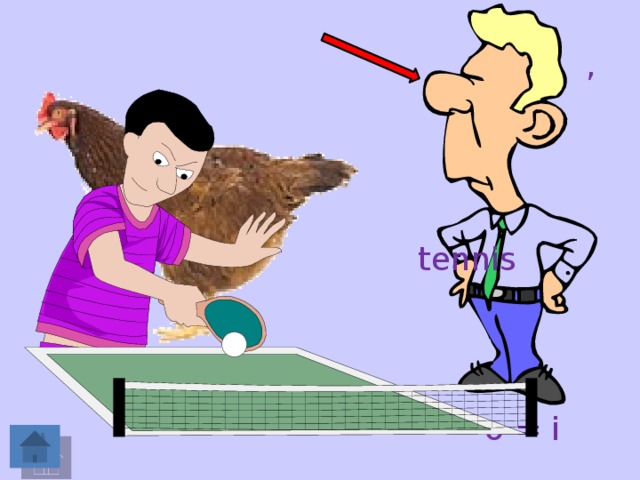 , tennis h = t o = i 