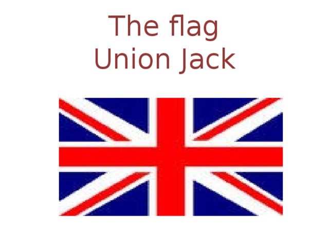 The flag  Union Jack 