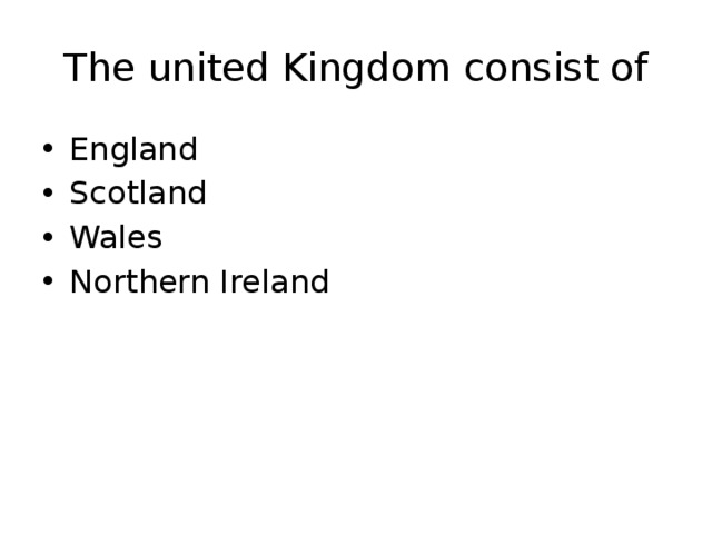 The united Kingdom consist of England Scotland Wales Northern Ireland 