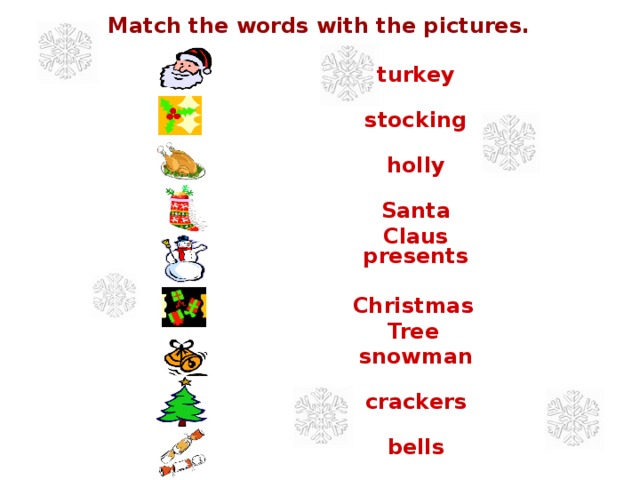 Match the words with the pictures. turkey stocking holly Santa Claus presents Christmas Tree snowman crackers bells 
