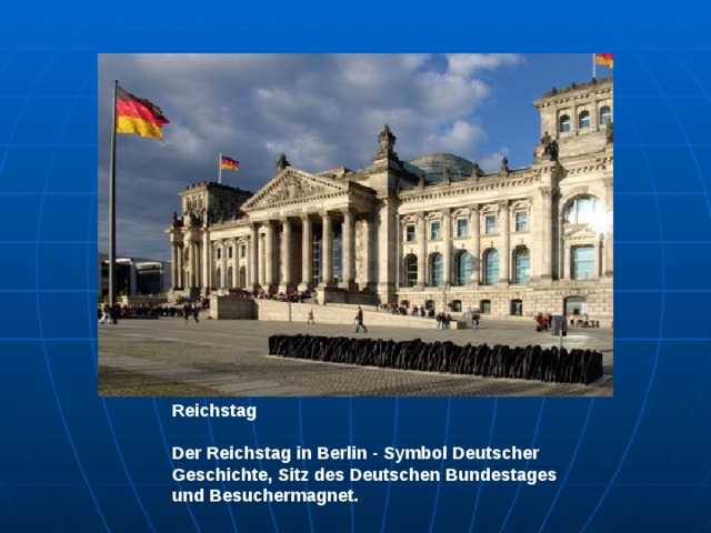 Reichstag  Der Reichstag in Berlin - Symbol Deutscher Geschichte, Sitz des Deutschen Bundestages und Besuchermagnet. 