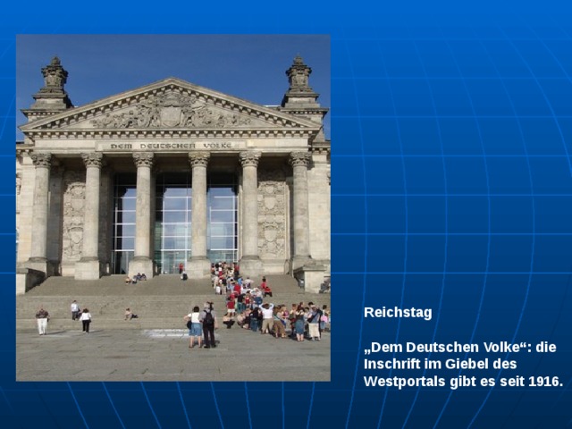 Reichstag  „ Dem Deutschen Volke“: die Inschrift im Giebel des Westportals gibt es seit 1916. 