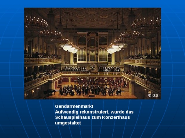 Gendarmenmarkt Aufwendig rekonstruiert, wurde das Schauspielhaus zum Konzerthaus umgestaltet 